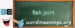 WordMeaning blackboard for fish joint